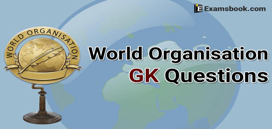 World Organisation GK Questions