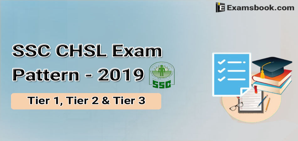 SSC CHSL Exam Pattern 2019 - Tier 1, Tier 2, Tier 3