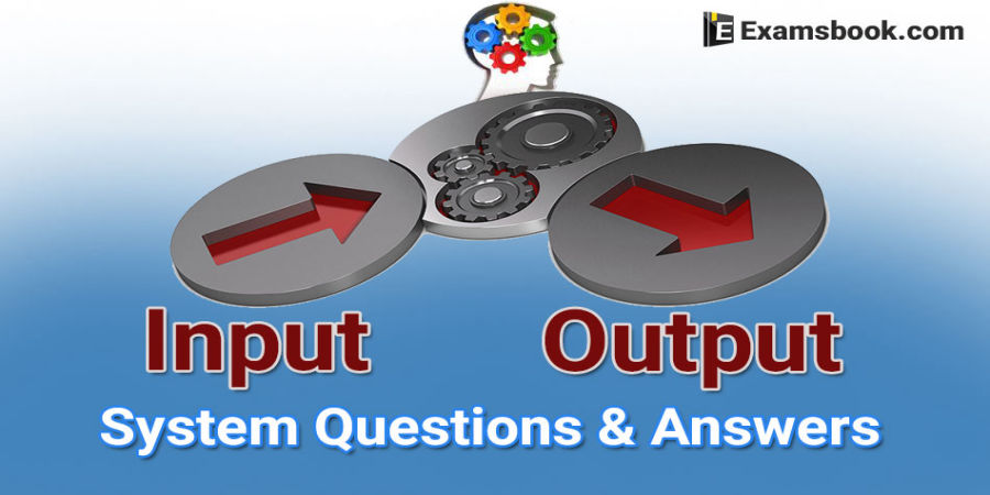 Input and Output System Question and Answers for