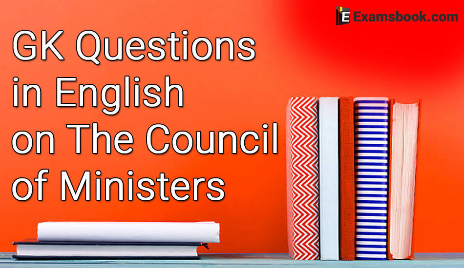 Gk Questions In English On The Council Of Ministers