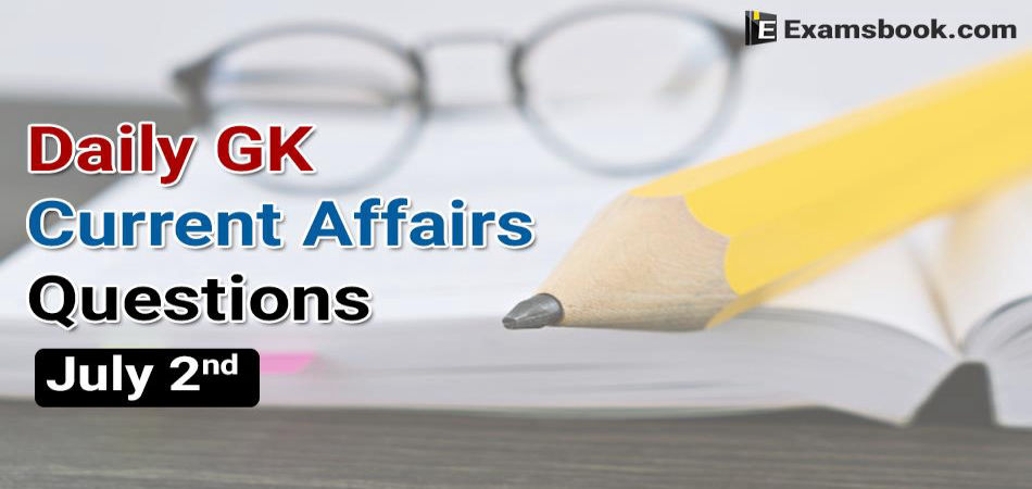 Daily GK Current Affairs Questions July 02