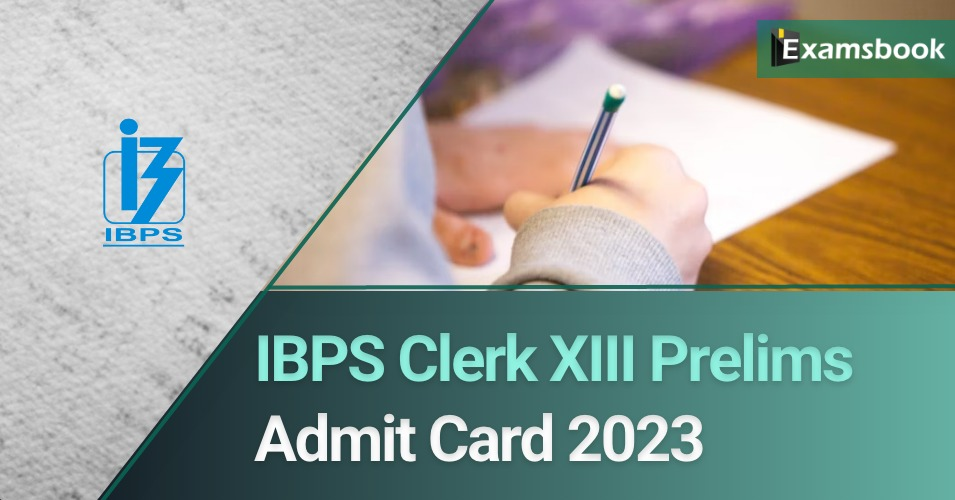 IBPS Clerk XIII Prelims Admit Card 2023
